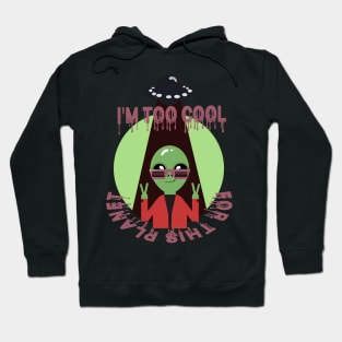 Too Cool For This Planet Funny Alien Hoodie